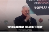 ‘’UZUN ADAMDAN SELAM GETİRDİM’’