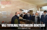 VALİ TUTULMAZ PASTANELERİ DENETLEDİ