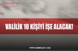 VALİLİK 10 KİŞİYİ İŞE ALACAK!