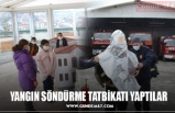 YANGIN SÖNDÜRME TATBİKATI YAPTILAR