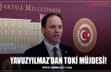 YAVUZYILMAZ’DAN TOKİ MÜJDESİ!