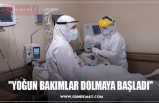 "YOĞUN BAKIMLAR DOLMAYA BAŞLADI"