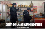 ZABITA OKUL KANTİNLERİNİ DENETLEDİ!