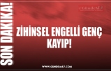 ZİHİNSEL ENGELLİ GENÇ KAYIP!