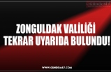 ZONGULDAK VALİLİĞİ  TEKRAR UYARIDA BULUNDU!