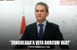 ‘’ZONGULDAK’A VEFA BORCUM VAR!’’