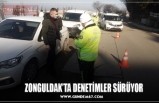 ZONGULDAK’TA DENETİMLER SÜRÜYOR