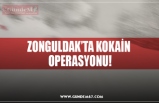 ZONGULDAK’TA KOKAİN  OPERASYONU!