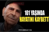 101 YAŞINDA HAYATINI KAYBETTİ