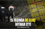 15 YAŞINDA İKİ GENÇ  İNTİHAR ETTİ