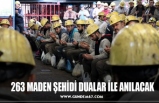 263 MADEN ŞEHİDİ DUALAR İLE ANILACAK