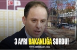 3 AYRI BAKANLIĞA SORDU!