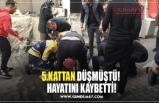 5.KATTAN DÜŞMÜŞTÜ!  HAYATINI KAYBETTİ!