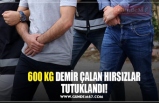 600 KG DEMİR ÇALAN HIRSIZLAR TUTUKLANDI!