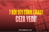 7 BİN 971 TÜRK LİRASI CEZA YEDİ!