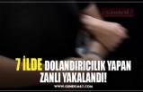 7 İLDE DOLANDIRICILIK YAPAN ZANLI YAKALANDI!