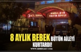 8 AYLIK BEBEK BÜTÜN AİLEYİ KURTARDI!