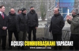 AÇILIŞI CUMHURBAŞKANI YAPACAK!