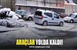 ARAÇLAR YOLDA KALDI!