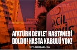 ATATÜRK DEVLET HASTANESİ DOLDU! HASTA KABULÜ YOK!