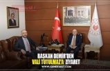 BAŞKAN DEMİR'DEN  VALİ TUTULMAZ'A  ZİYARET