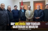 BBP KDZ.EREĞLİ İLÇE TEŞKİLATI GAZETECİLER İLE BULUŞTU!