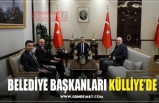 BELEDİYE BAŞKANLARI KÜLLİYE’DE