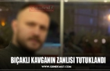 BIÇAKLI KAVGANIN ZANLISI TUTUKLANDI