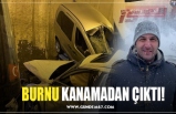 BURNU KANAMADAN ÇIKTI!