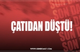 ÇATIDAN DÜŞTÜ!