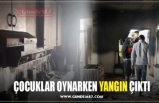 ÇOCUKLAR OYNARKEN YANGIN ÇIKTI