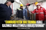 ‘’CUMHURİYETİN 100.YILINDA YERLİ GAZIMIZI MİLLETİMİZLE BULUŞTURMAK’’