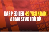 DARP EDİLEN 49 YAŞINDAKİ ADAM SEVK EDİLDİ!