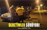 DENETİMLER SÜRÜYOR