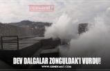 DEV DALGALAR ZONGULDAK’I VURDU!