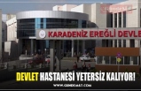 DEVLET HASTANESİ YETERSİZ KALIYOR!