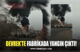 DEVREK’TE FABRİKADA YANGIN ÇIKTI!