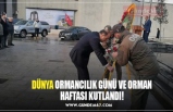 DÜNYA ORMANCILIK GÜNÜ VE ORMAN HAFTASI KUTLANDI!