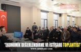 ‘’EKONOMİK DEĞERLENDİRME VE İSTİŞARE TOPLANTISI’’