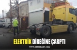 ELEKTRİK DİREĞİNE ÇARPTI