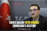 ENERJİ BAKANI FATİH DÖNMEZ ZONGULDAK’A GELİYOR!