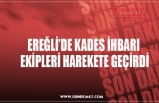 EREĞLİ’DE KADES İHBARI  EKİPLERİ HAREKETE GEÇİRDİ