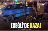 EREĞLİ’DE KAZA!