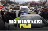 EREĞLİ’DE TRAFİK KAZASI! 1 YARALI!