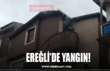 EREĞLİ’DE YANGIN!