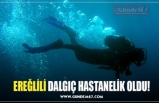 EREĞLİLİ DALGIÇ HASTANELİK OLDU!