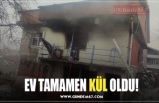 EV TAMAMEN KÜL OLDU!