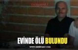 EVİNDE ÖLÜ BULUNDU