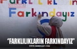 ‘’FARKLILIKLARIN FARKINDAYIZ’’