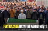 FECİ KAZADA HAYATINI KAYBETMİŞTİ!